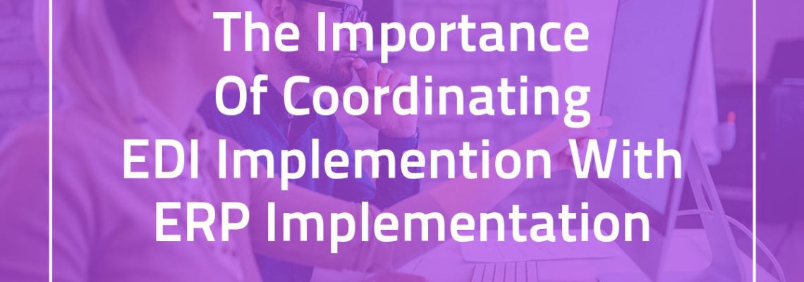 The Importance of coordinating EDI implemention with ERP Implementation banner image